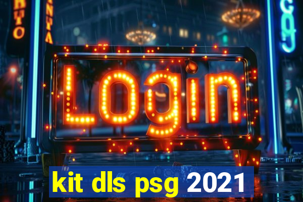 kit dls psg 2021